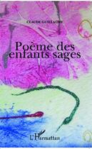 Couverture du livre « Poème des enfants sages » de Claude Guillaume aux éditions Editions L'harmattan