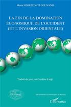 Couverture du livre « La fin de la domination économique de l'Occident et l'invasion orientale » de Maria Negreponti-Delivanis aux éditions L'harmattan