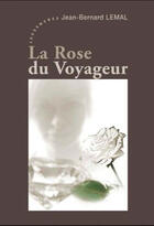 Couverture du livre « La rose du voyageur » de Jean-Bernard Lemal aux éditions Les Deux Encres