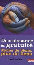 Couverture du livre « Décroissance & gratuité ; moins de biens, plus de liens » de Paul Aries aux éditions Golias