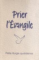 Couverture du livre « Prier l'Evangile ; petite liturgie quotidienne » de Arthur Paul Boers aux éditions Olivetan