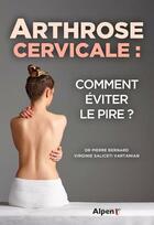 Couverture du livre « Arthrose cervicale : comment eviter le pire ? » de Pierre Bernard aux éditions Alpen