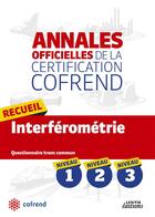 Couverture du livre « Annales officielles de la certification Cofrend ; recueil interférométrie ; niveaux 1, 2, 3 ; questionnaire tronc commun » de  aux éditions Lexitis