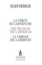 Couverture du livre « La verite du labyrinthe (édition multilingue) » de Julien Friedler aux éditions Jacques Flament