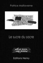 Couverture du livre « Le sucre du sacré » de Patrice Maltaverne aux éditions Editions Henry