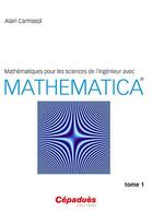 Couverture du livre « Mathématiques pour les sciences de l'ingénieur avec mathematica® Tome 1 » de Alain Carmasol aux éditions Cepadues