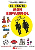Couverture du livre « Je teste mon espagnol aux toilettes ; 100 jeux corrigés pour évaluer son niveau d'espagnol » de Vespasiano Torrojo aux éditions Leduc Humour