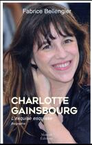 Couverture du livre « Charlotte Gainsbourg ; l'exquise esquisse » de Fabrice Bellengier aux éditions Mareuil Editions