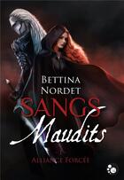 Couverture du livre « Sangs maudits t.1 ; alliance forcée » de Bettina Nordet aux éditions Chat Noir