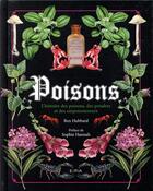 Couverture du livre « Poisons ; l'histoire des poisons, des poudres et des empoisonneurs » de Ben Hubbard aux éditions Epa