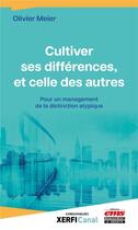 Couverture du livre « Cultiver ses différences, et celle des autres : pour un management de la distinction atypique » de Olivier Meier aux éditions Ems