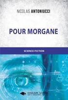 Couverture du livre « Pour morgane » de Nicolas Antoniucci aux éditions Libres D'ecrire