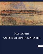 Couverture du livre « An der ufern des araxes » de Aram Kurt aux éditions Culturea