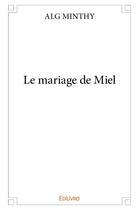 Couverture du livre « Le mariage de miel » de Minthy Alg aux éditions Edilivre