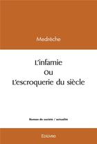 Couverture du livre « L'infamie ou l'escroquerie du siecle » de Medreche Medreche aux éditions Edilivre