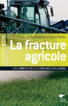 Couverture du livre « La fracture agricole ; les lobbies face à l'urgence écologique » de Gallon/Flatres aux éditions Delachaux & Niestle