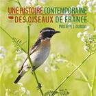 Couverture du livre « Une histoire contemporaine des oiseaux de France » de Philippe J. Dubois aux éditions Delachaux & Niestle