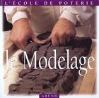 Couverture du livre « L'Ecole De Poterie ; Le Modelage » de  aux éditions Grund