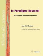 Couverture du livre « Le paradigme neuronal ; de la physiologie expérimentale à la cognition » de Jean-Gael Barbara aux éditions Hermann