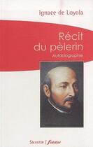 Couverture du livre « Récit du pèlerin ; autobiographie » de Ignace De Loyola aux éditions Salvator