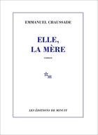 Couverture du livre « Elle, la mère » de Emmanuel Chaussade aux éditions Minuit