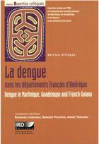 Couverture du livre « La dengue dans les departements francais d'Amérique ; dengue in Martinique, guadeloupe and French Guiana » de Raymond Corriveau et Bernard Philippon et Andre Yebakima aux éditions Ird Editions