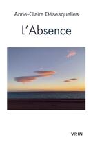 Couverture du livre « L'absence » de Anne-Claire Desesquelles aux éditions Vrin
