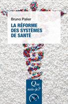 Couverture du livre « La réforme des systèmes de santé » de Bruno Palier aux éditions Que Sais-je ?