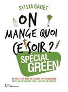 Couverture du livre « On mange quoi ce soir ? spécial green » de Sylvia Gabet aux éditions La Martiniere