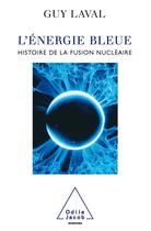 Couverture du livre « L'Énergie bleue : Histoire de la fusion nucléaire » de Guy Laval aux éditions Odile Jacob