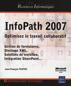 Couverture du livre « InfoPath 2007 ; optimisez le travail collaboratif » de Jean-Francois Fustec aux éditions Eni