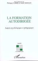 Couverture du livre « LA FORMATION AUTODIRIGÉE : Aspects psychologiques et pédagogiques » de Philippe Carre et Andre Moisan aux éditions L'harmattan