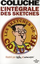 Couverture du livre « Coluche - l'integrale des sketches » de Coluche/Cabu aux éditions Cherche Midi