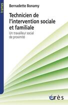 Couverture du livre « Technicien de l'intervention sociale et familiale ; un travailleur social de proximité » de Bonamy Bernadette aux éditions Eres