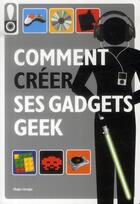 Couverture du livre « Comment créer ses gadgets geek » de  aux éditions Hugo Image