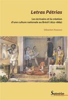 Couverture du livre « Letras patrias : les écrivains et la création d'une culture nationale au Brésil (1822-1889) » de Sebastien Rozeaux aux éditions Pu Du Septentrion