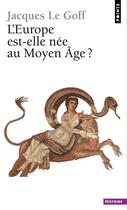 Couverture du livre « L'Europe est-elle née au Moyen Age ? » de Jacques Le Goff aux éditions Points