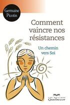 Couverture du livre « Comment vaincre nos résistances ; un chemin vers soi » de Germaine Picotin aux éditions Les Éditions Québec-livres