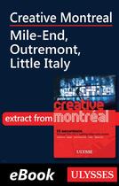 Couverture du livre « Creative Montreal ; Mile-End, Outremont, Little Italy » de  aux éditions Ulysse