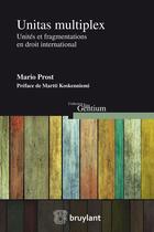 Couverture du livre « Unitas multiplex ; unités et fragmentations en droit international » de Mario Prost aux éditions Bruylant