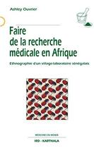 Couverture du livre « Faire de la recherche médicale en Afrique ; ethnographie d'un village-laboratoire sénégalais » de Ashley Ouvrier aux éditions Karthala