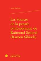 Couverture du livre « Les Sources de la pensée philosophique de Raimond Sebond (Ramon Sibiuda) » de Jaume De Puig aux éditions Classiques Garnier