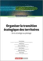 Couverture du livre « Organiser la transition écologique des territoires : De la stratégie au pilotage » de Cedric Masera et Simon Brique et Arnaud Jarry et Jean-Luc Manceau et Helene Miscopein et Marie Xiang aux éditions Territorial