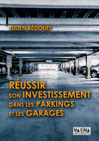 Couverture du livre « Réussir son investissement dans les parkings et garages » de Julien Bedouet aux éditions Maxima