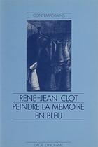 Couverture du livre « Peindre La Memoire En Bleu » de Rene-Jean Clot aux éditions L'age D'homme
