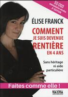 Couverture du livre « Comment je suis devenue rentière en quatre ans (5e édition) » de Elise Franck aux éditions Maxima