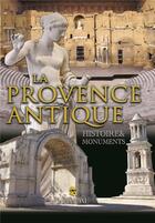 Couverture du livre « LA PROVENCE ANTIQUE : HISTOIRE &MONUMENTS » de Ouvrage Collectif aux éditions Heimdal