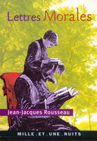 Couverture du livre « Lettres morales » de Rousseau Jean-Jacque aux éditions Mille Et Une Nuits