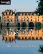 Couverture du livre « Château de Chenonceau ; history, architecture and gardens » de  aux éditions Beaux Arts Editions