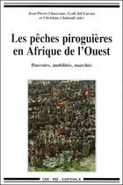 Couverture du livre « Les pêches piroguières en Afrique de l'Ouest ; pouvoirs, mobilités et marchés » de Jean-Pierre Chauveau et Eyolf Jul-Larsen et Christian Chaboud aux éditions Karthala